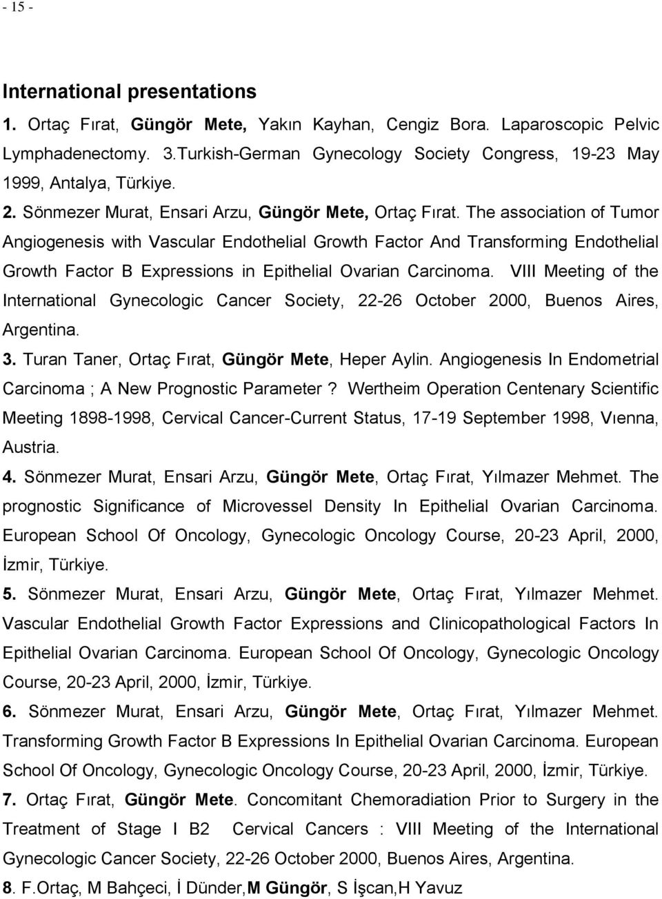 The association of Tumor Angiogenesis with Vascular Endothelial Growth Factor And Transforming Endothelial Growth Factor B Expressions in Epithelial Ovarian Carcinoma.