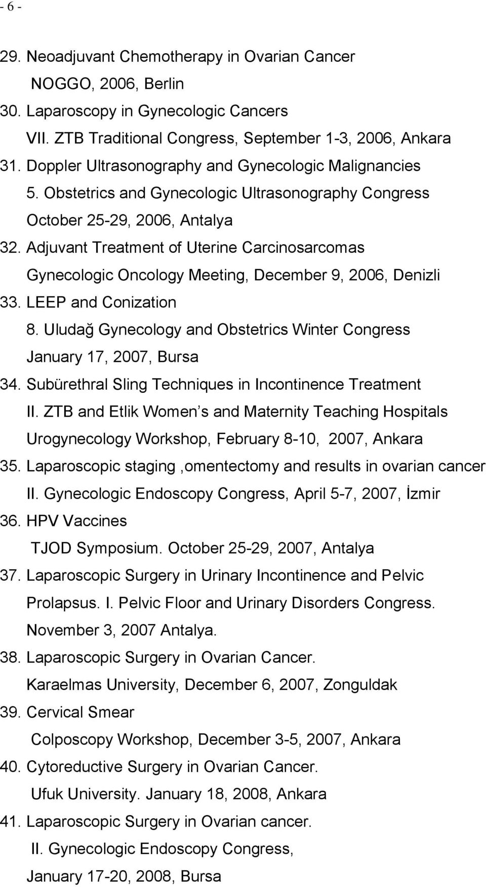 Adjuvant Treatment of Uterine Carcinosarcomas Gynecologic Oncology Meeting, December 9, 2006, Denizli 33. LEEP and Conization 8.