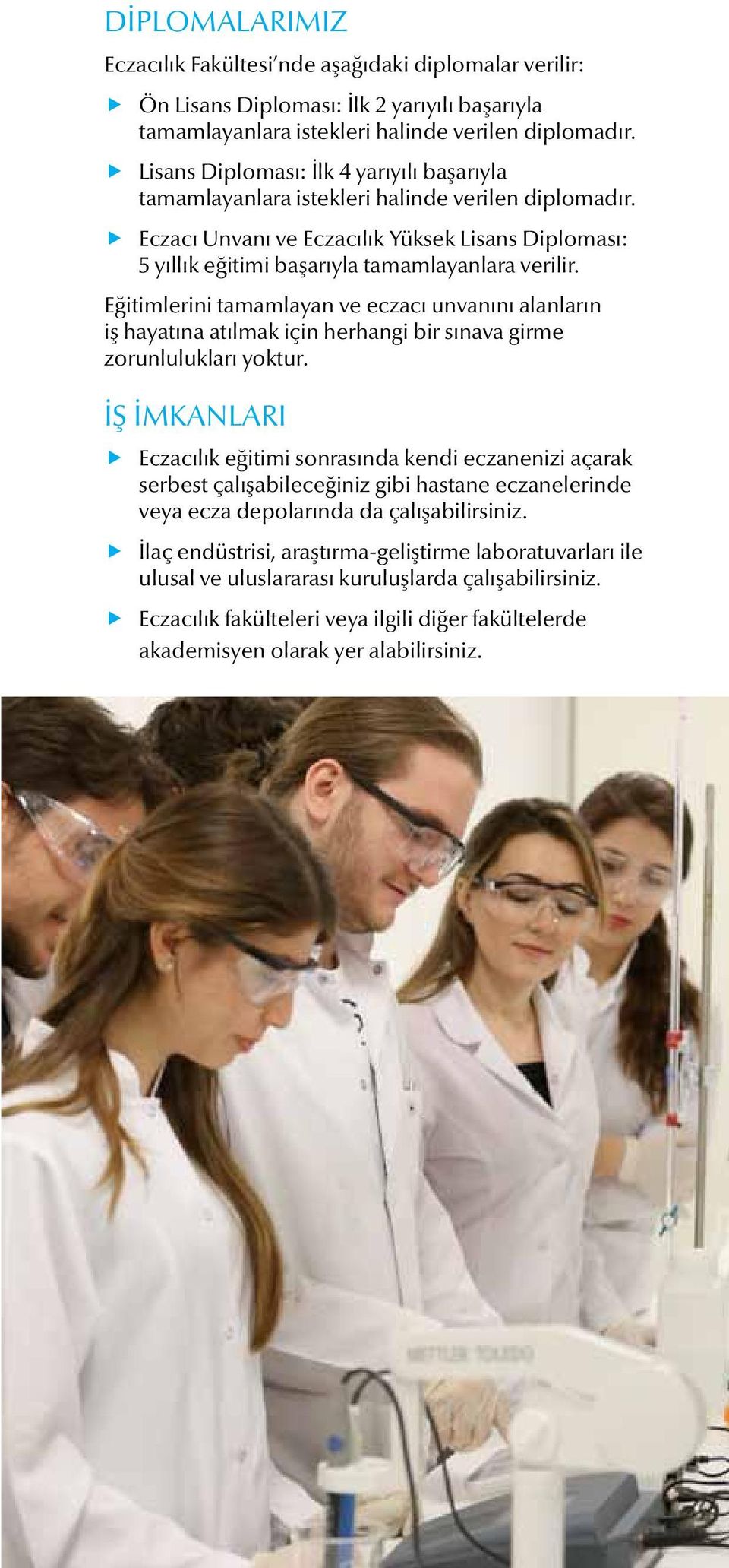 Eğitimlerini tamamlayan ve eczacı unvanını alanların iş hayatına atılmak için herhangi bir sınava girme zorunlulukları yoktur.