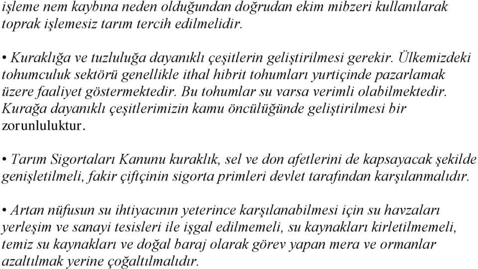 Kurağa dayanıklı çeşitlerimizin kamu öncülüğünde geliştirilmesi bir zorunluluktur.