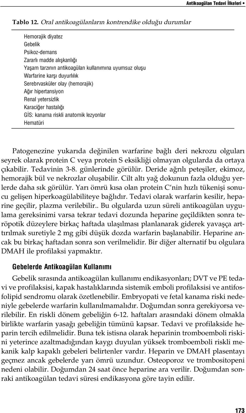 Serebrvasküler olay (hemorajik) A r hipertansiyon Renal yetersizlik Karaci er hastal G S: kanama riskli anatomik lezyonlar Hematüri Patogenezine yukar da de inilen warfarine ba l deri nekrozu olgular