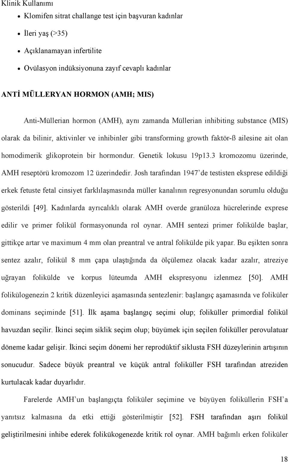 bir hormondur. Genetik lokusu 19p13.3 kromozomu üzerinde, AMH reseptörü kromozom 12 üzerindedir.