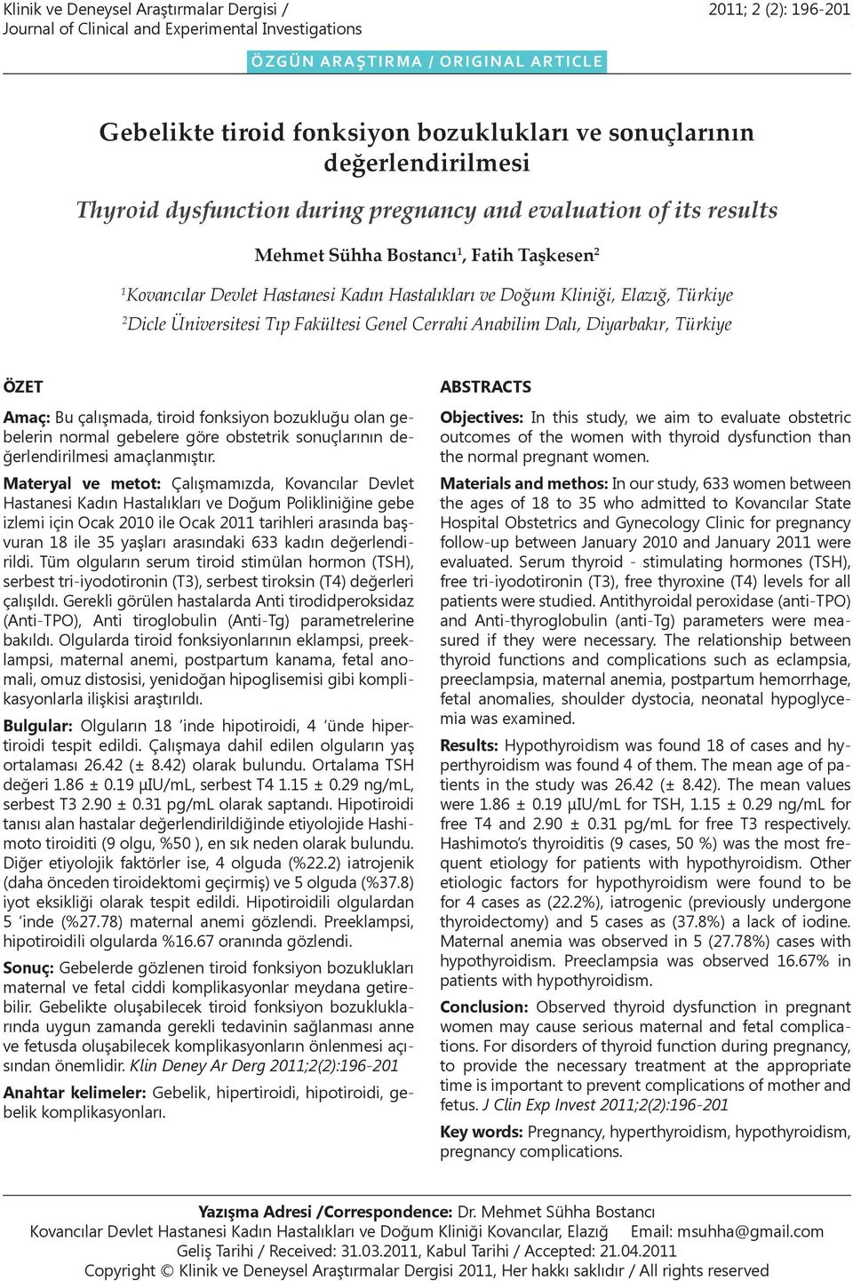 sonuçlarının değerlendirilmesi Thyroid dysfunction during pregnancy and evaluation of its results Mehmet Sühha Bostancı 1, Fatih Taşkesen 2 1 Kovancılar Devlet Hastanesi Kadın Hastalıkları ve Doğum