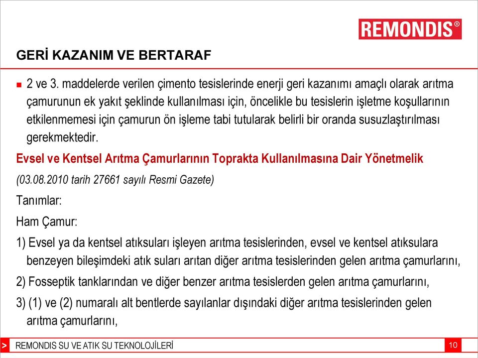 çamurun ön işleme tabi tutularak belirli bir oranda susuzlaştırılması gerekmektedir. Evsel ve Kentsel Arıtma Çamurlarının Toprakta Kullanılmasına Dair Yönetmelik (03.08.