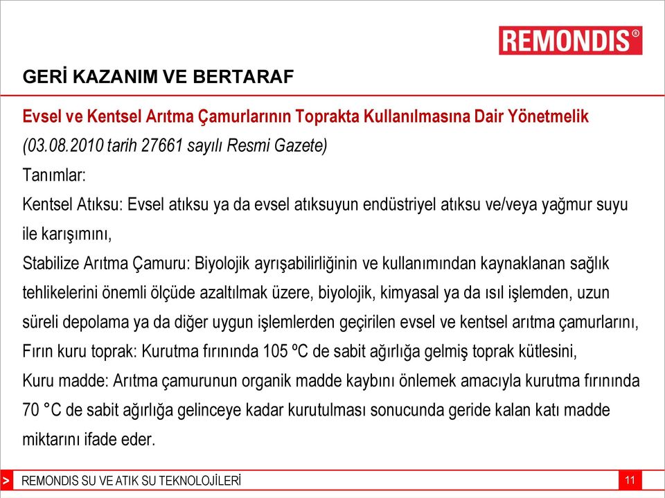 ayrışabilirliğinin ve kullanımından kaynaklanan sağlık tehlikelerini önemli ölçüde azaltılmak üzere, biyolojik, kimyasal ya da ısıl işlemden, uzun süreli depolama ya da diğer uygun işlemlerden