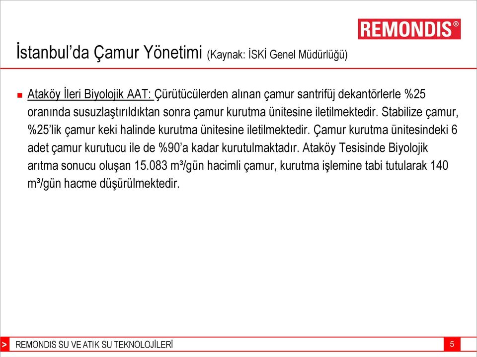 Stabilize çamur, %25 lik çamur keki halinde kurutma ünitesine iletilmektedir.