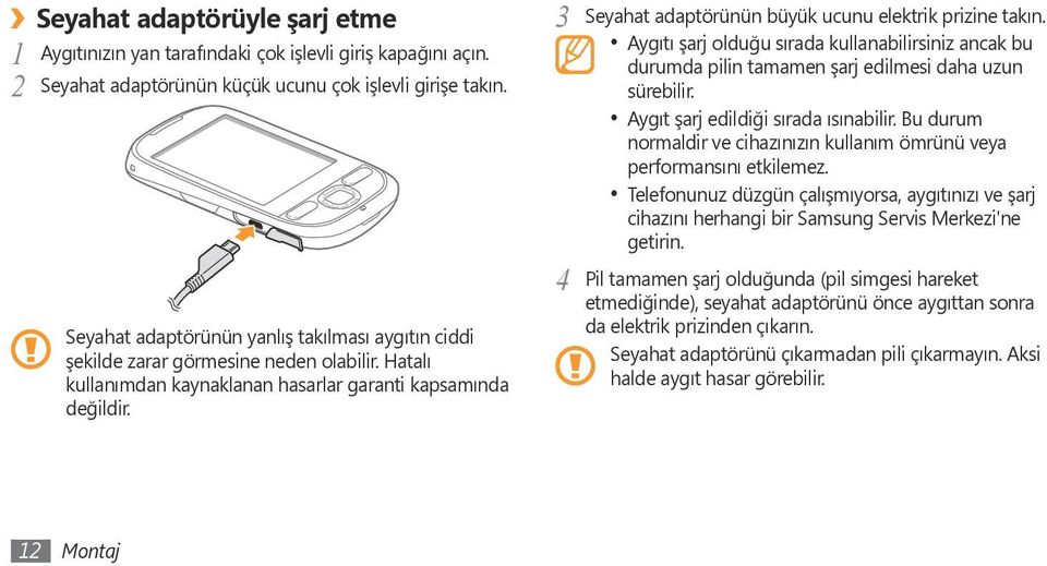 3 Seyahat adaptörünün büyük ucunu elektrik prizine takın. Aygıtı şarj olduğu sırada kullanabilirsiniz ancak bu durumda pilin tamamen şarj edilmesi daha uzun sürebilir.