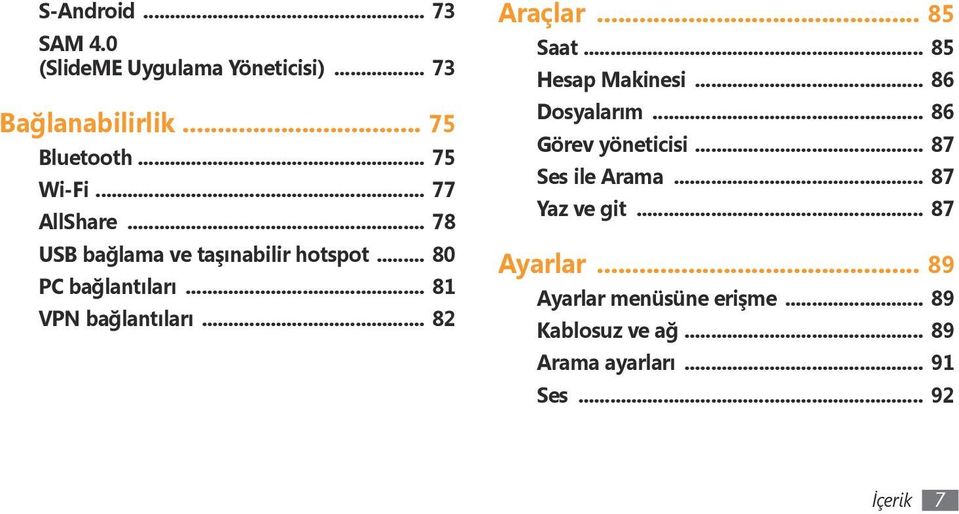 .. 82 Araçlar... 85 Saat... 85 Hesap Makinesi... 86 Dosyalarım... 86 Görev yöneticisi... 87 Ses ile Arama.