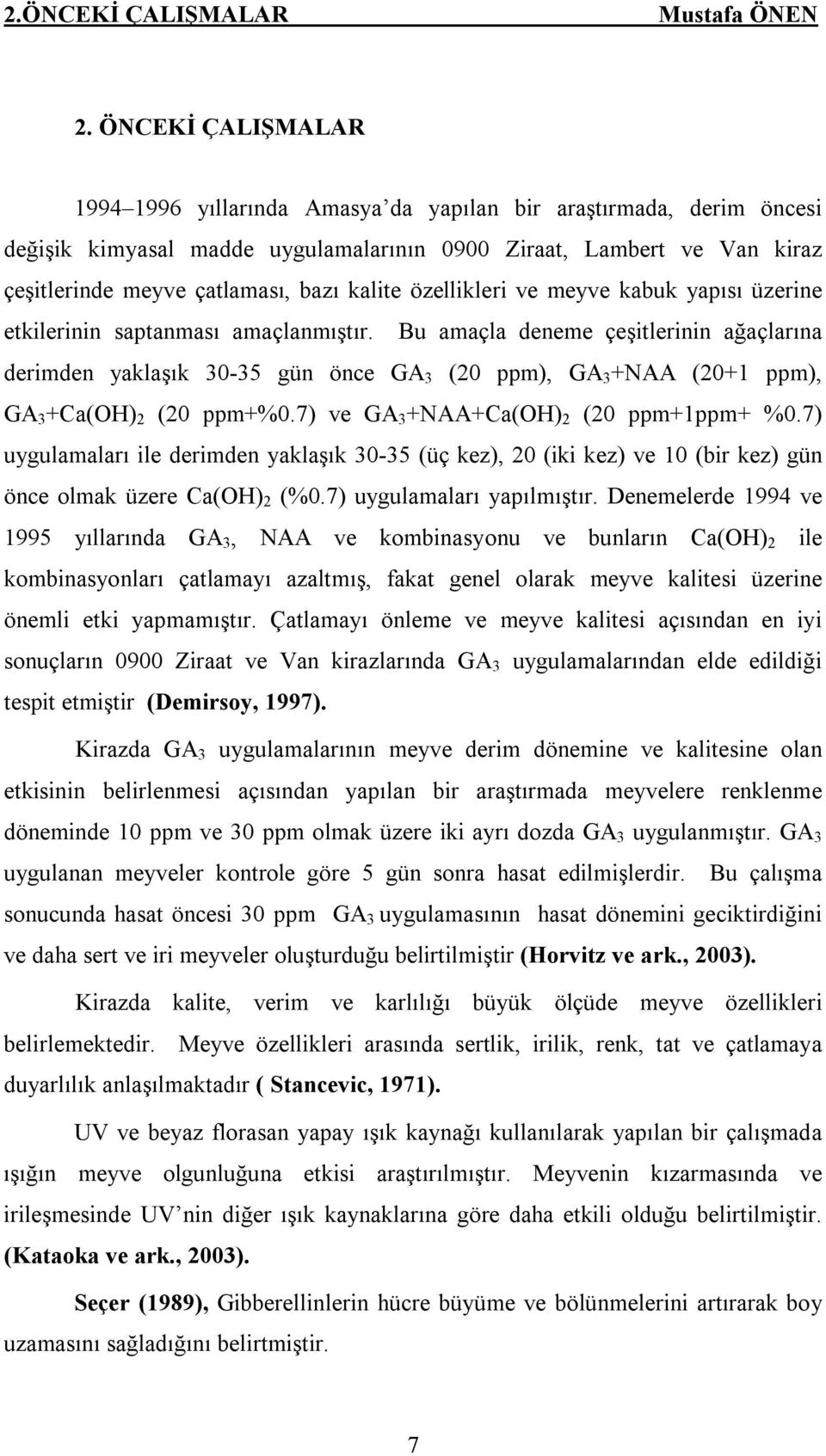 kalite özellikleri ve meyve kabuk yapısı üzerine etkilerinin saptanması amaçlanmıştır.