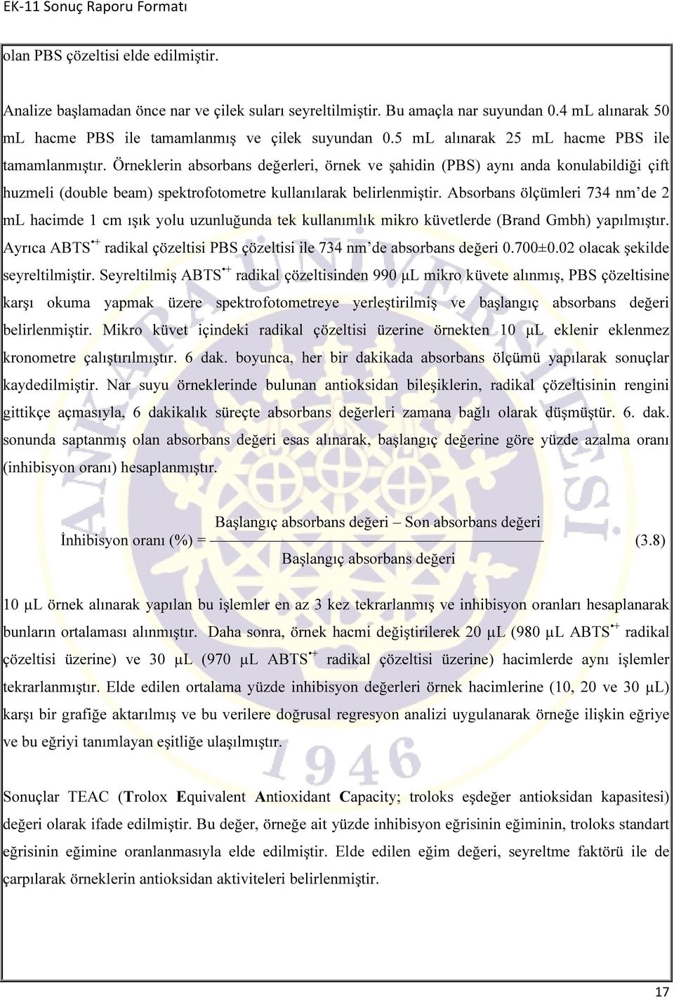 Örneklerin absorbans değerleri, örnek ve şahidin (PBS) aynı anda konulabildiği çift huzmeli (double beam) spektrofotometre kullanılarak belirlenmiştir.