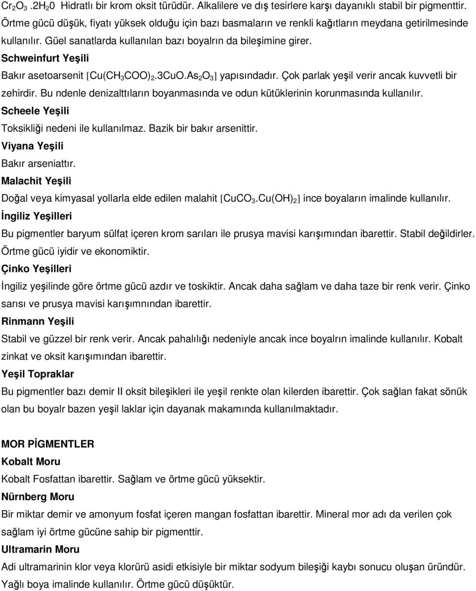 Schweinfurt Yeili Bakır asetoarsenit [Cu(CH 3 COO) 2.3CuO.As 2 O 3 ] yapısındadır. Çok parlak yeil verir ancak kuvvetli bir zehirdir.