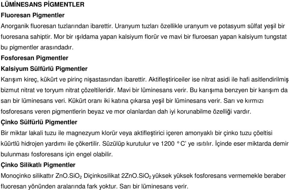 Fosforesan Pigmentler Kalsiyum Sülfürlü Pigmentler Karıım kireç, kükürt ve pirinç niastasından ibarettir.