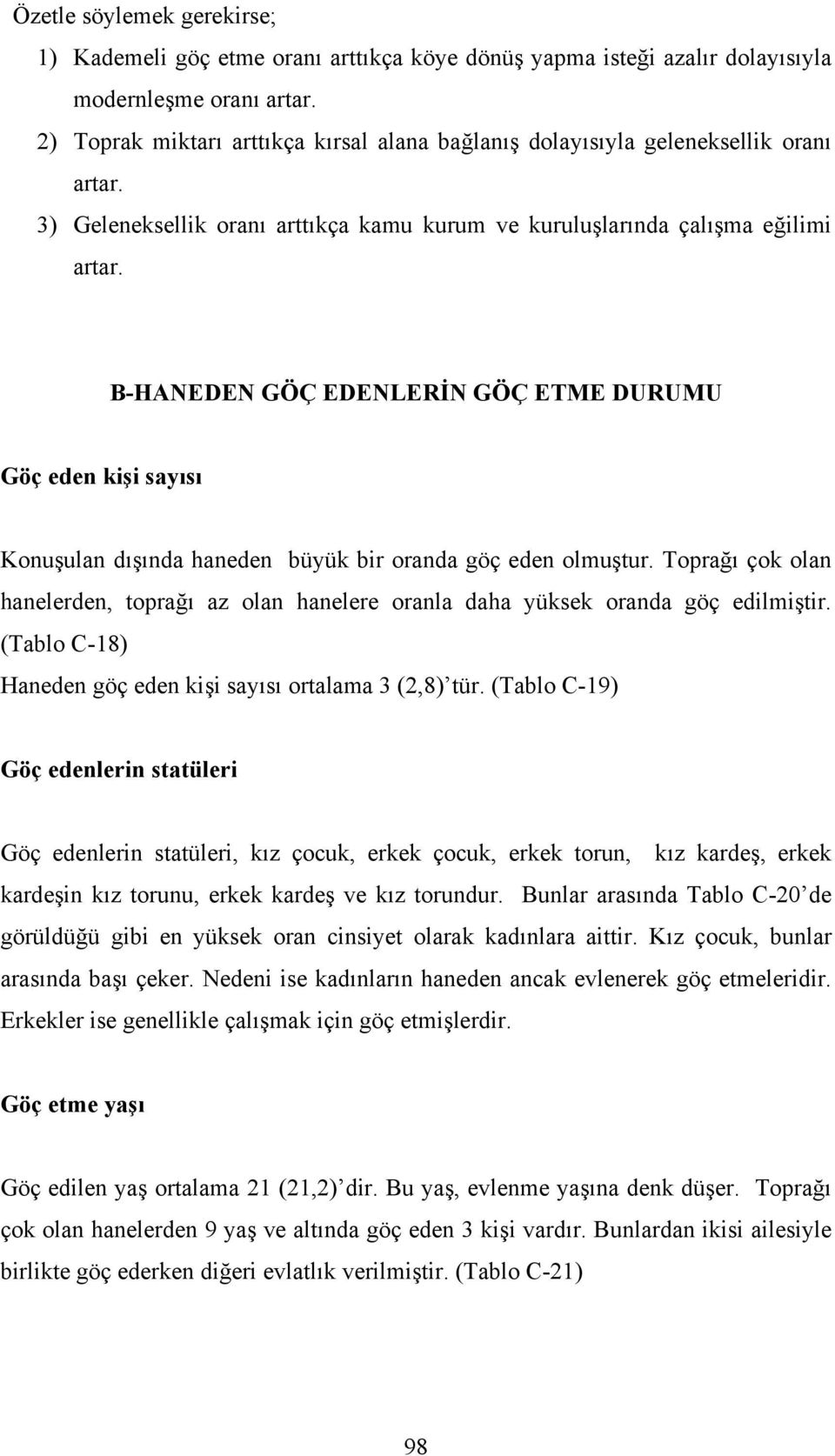 B-HANEDEN GÖÇ EDENLERİN GÖÇ ETME DURUMU Göç eden kişi sayısı Konuşulan dışında haneden büyük bir oranda göç eden olmuştur.