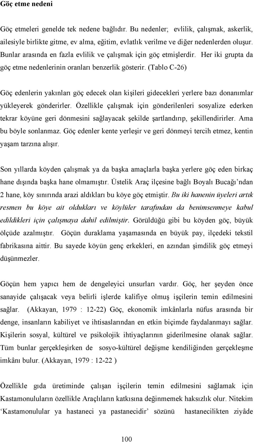 (Tablo C-26) Göç edenlerin yakınları göç edecek olan kişileri gidecekleri yerlere bazı donanımlar yükleyerek gönderirler.