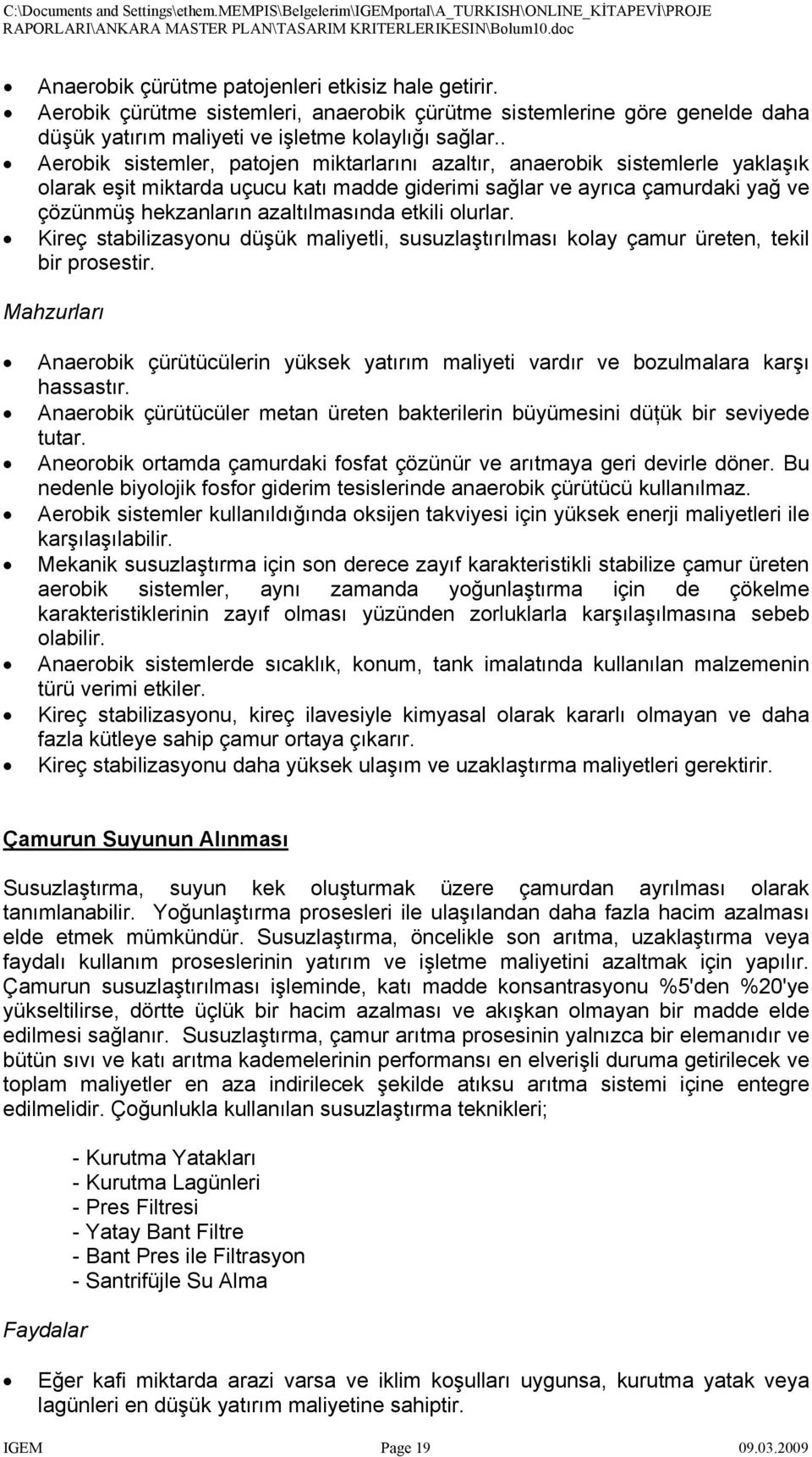 etkili olurlar. Kireç stabilizasyonu düşük maliyetli, susuzlaştırılması kolay çamur üreten, tekil bir prosestir.