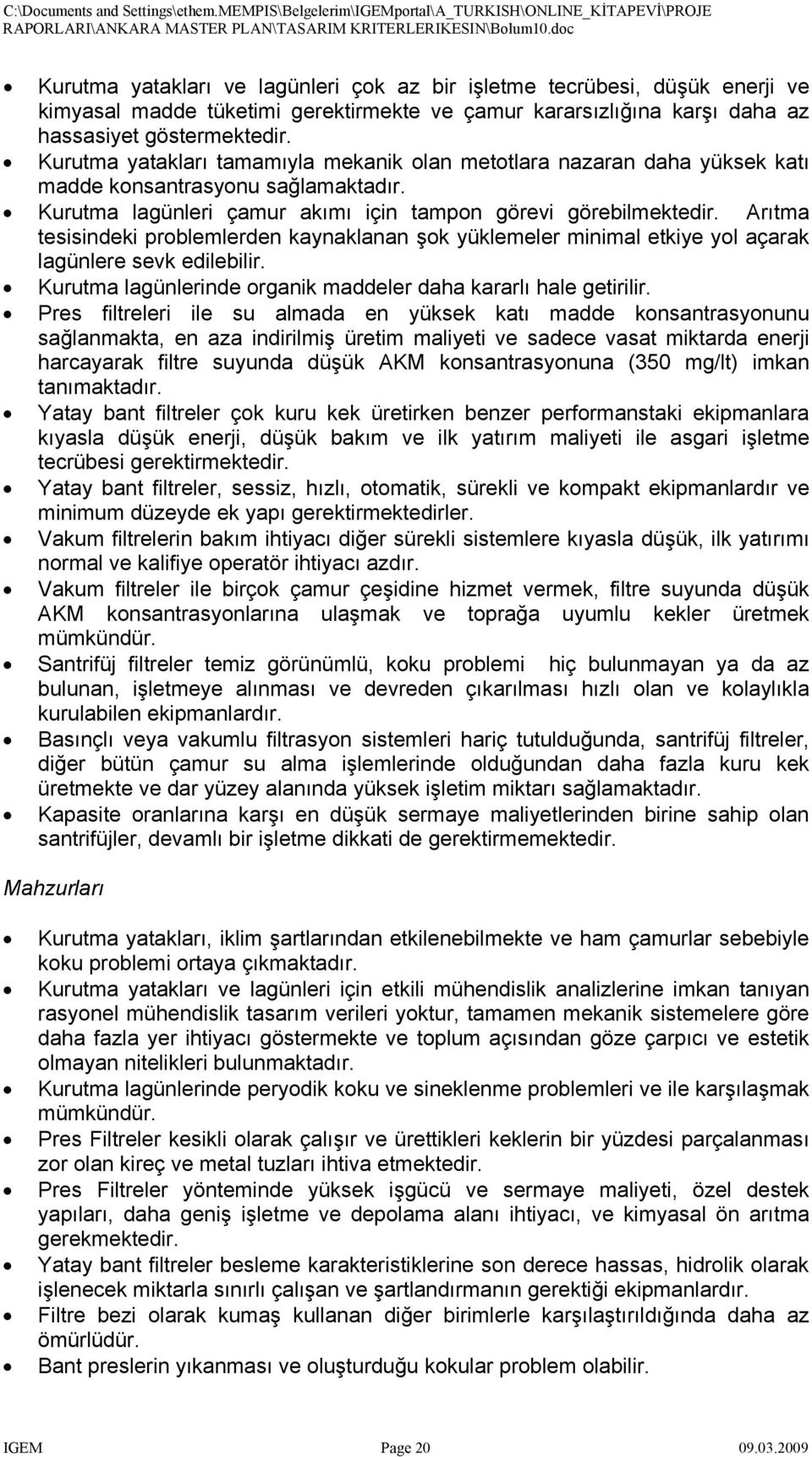 Arıtma tesisindeki problemlerden kaynaklanan şok yüklemeler minimal etkiye yol açarak lagünlere sevk edilebilir. Kurutma lagünlerinde organik maddeler daha kararlı hale getirilir.