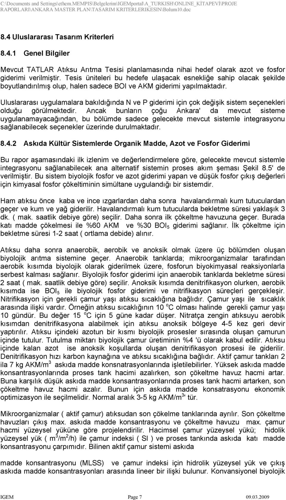 Uluslararası uygulamalara bakıldığında N ve P giderimi için çok değişik sistem seçenekleri olduğu görülmektedir.