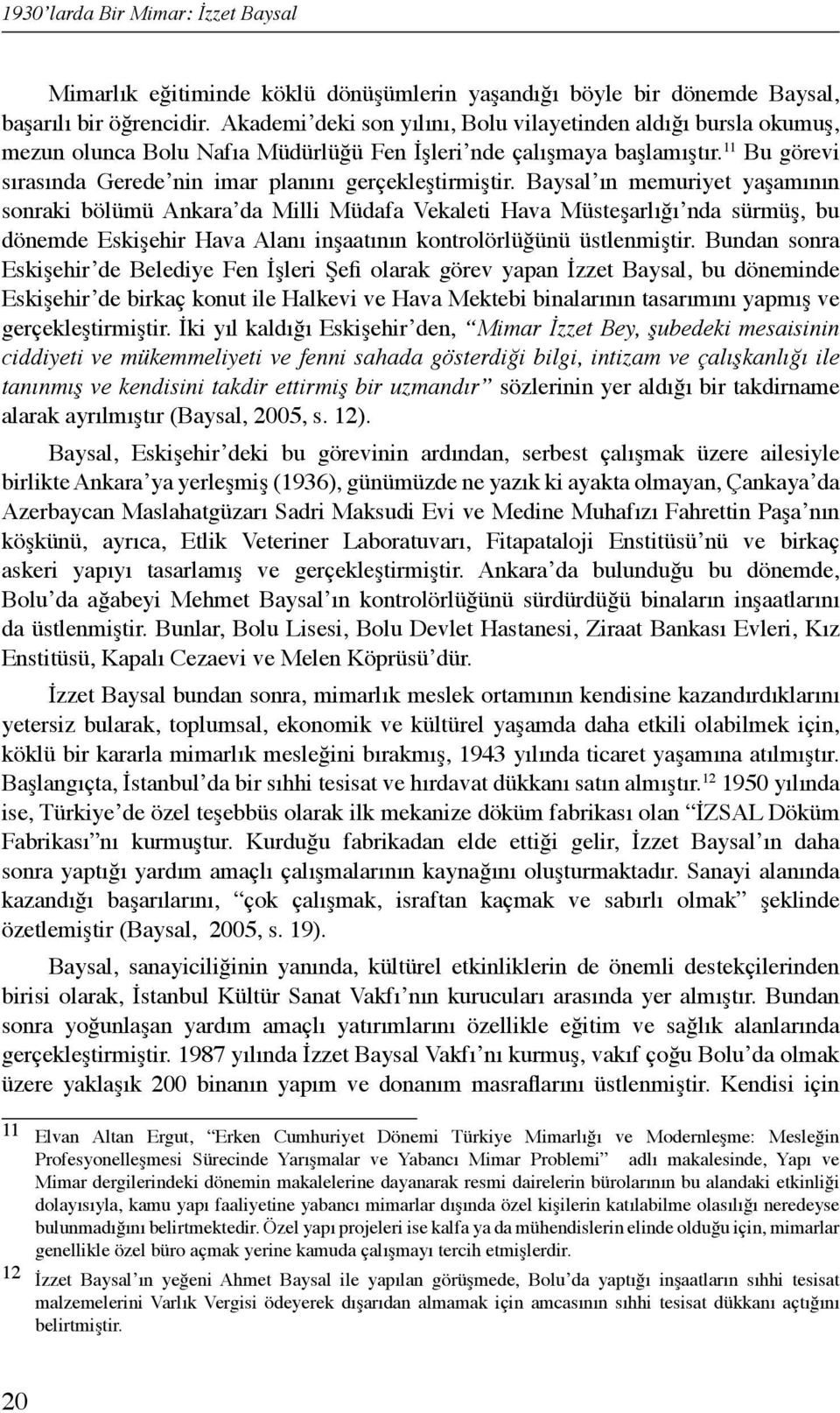 11 Bu görevi sırasında Gerede nin imar planını gerçekleştirmiştir.