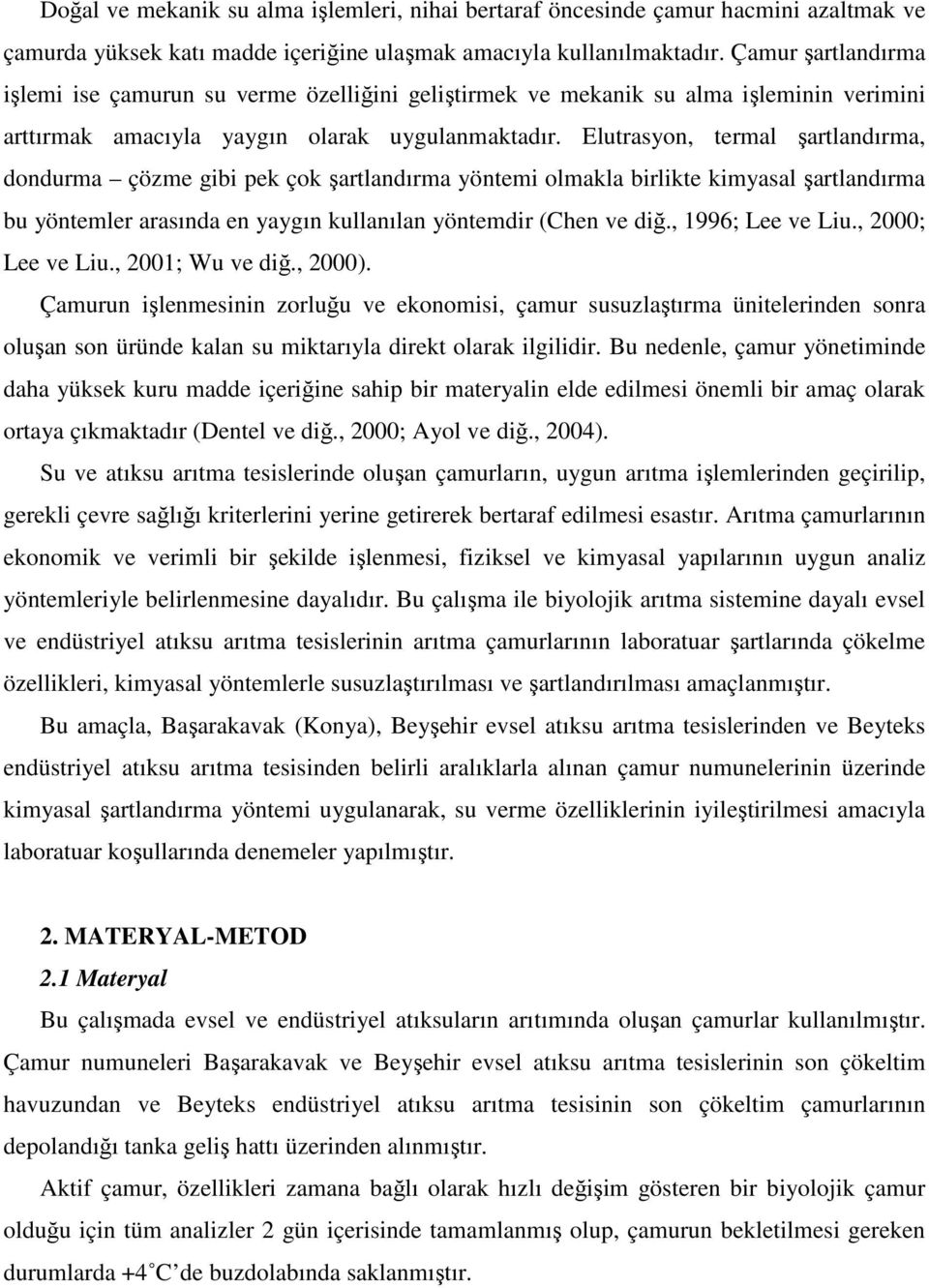 Elutrasyon, termal şartlandırma, dondurma çözme gibi pek çok şartlandırma yöntemi olmakla birlikte kimyasal şartlandırma bu yöntemler arasında en yaygın kullanılan yöntemdir (Chen ve diğ.