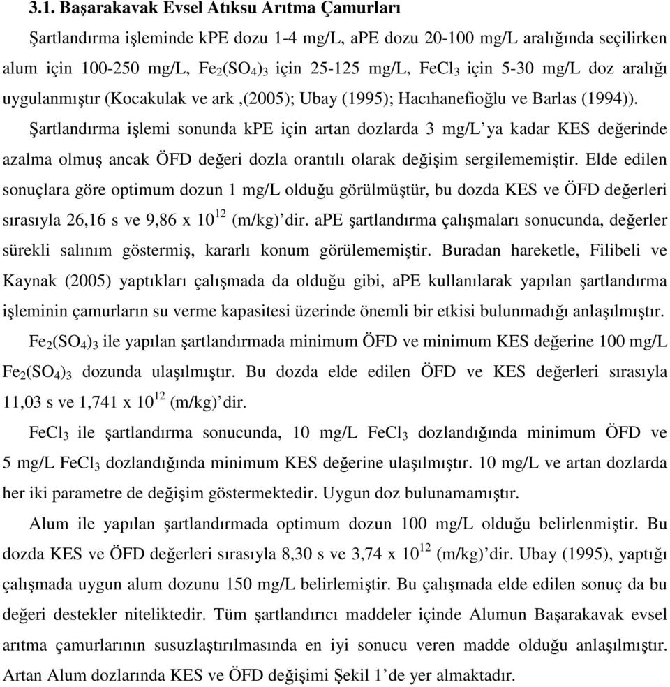 Şartlandırma işlemi sonunda kpe için artan dozlarda 3 mg/l ya kadar KES değerinde azalma olmuş ancak ÖFD değeri dozla orantılı olarak değişim sergilememiştir.