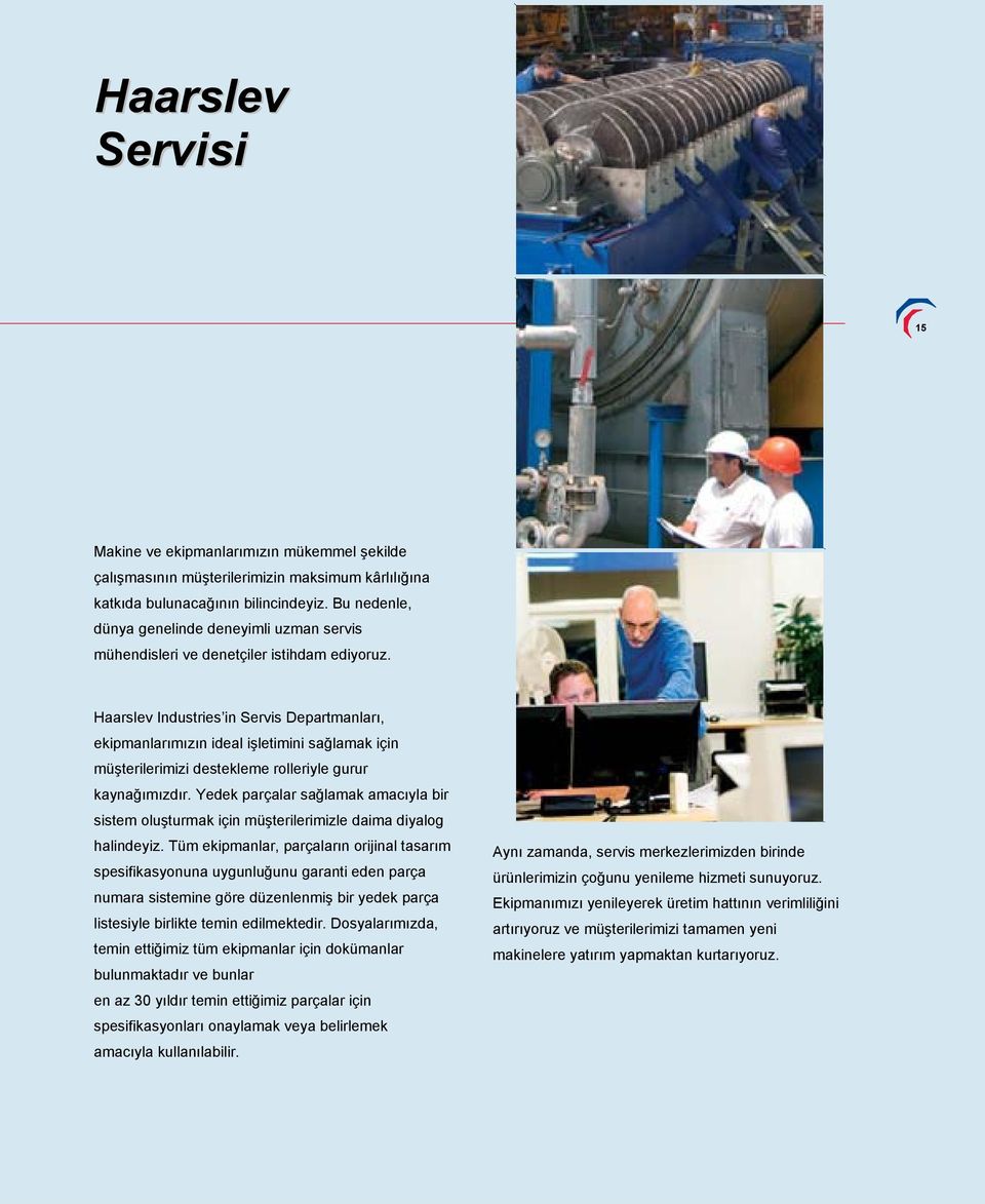 Haarslev Industries in Servis Departmanları, ekipmanlarımızın ideal işletimini sağlamak için müşterilerimizi destekleme rolleriyle gurur kaynağımızdır.