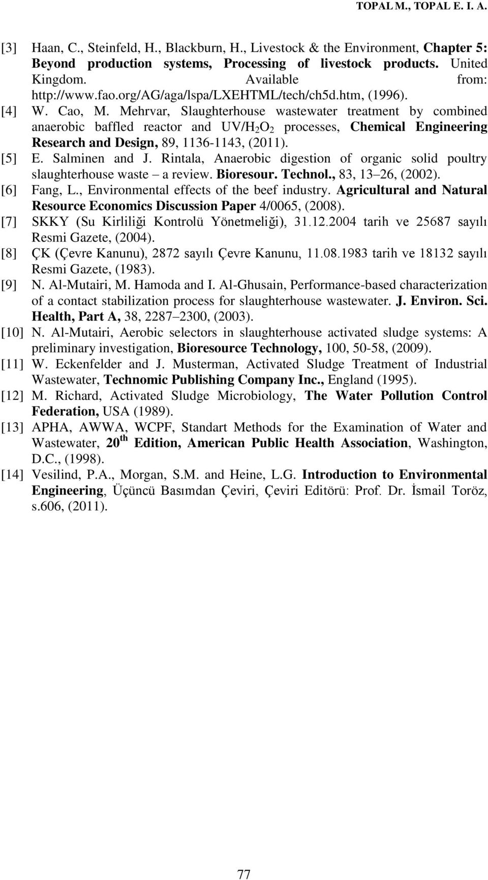 Mehrvar, Slaughterhouse wastewater treatment by combined anaerobic baffled reactor and UV/H 2 O 2 processes, Chemical Engineering Research and Design, 89, 1136-1143, (2011). [5] E. Salminen and J.