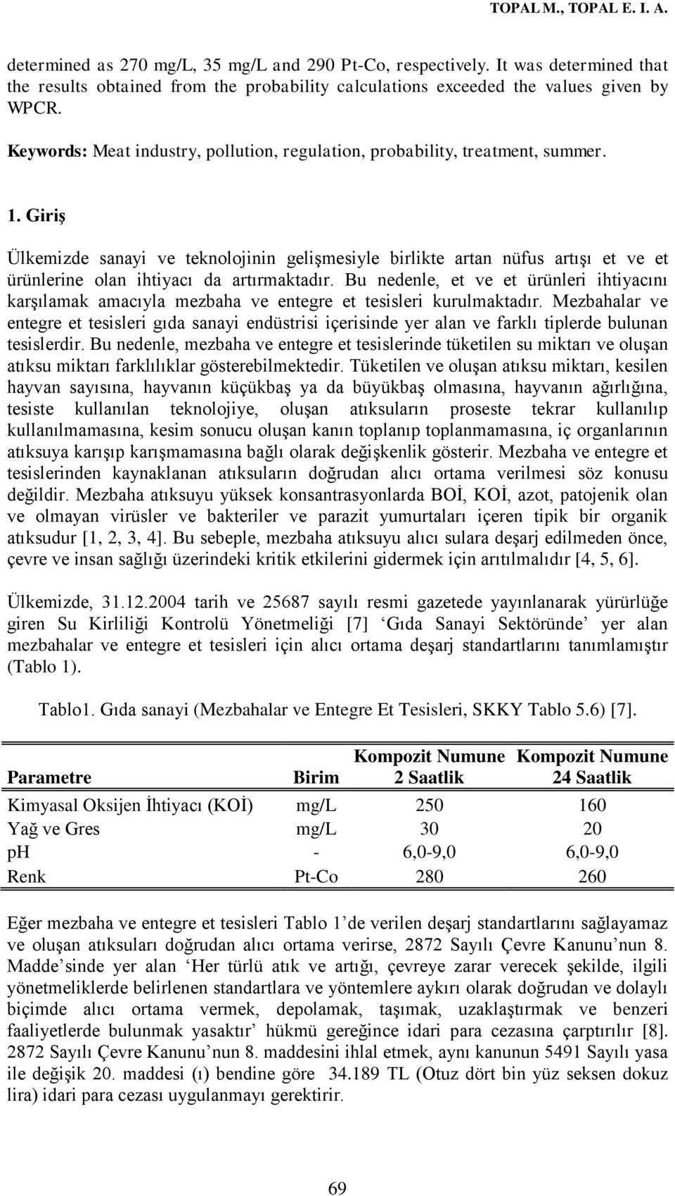 Giriş Ülkemizde sanayi ve teknolojinin gelişmesiyle birlikte artan nüfus artışı et ve et ürünlerine olan ihtiyacı da artırmaktadır.