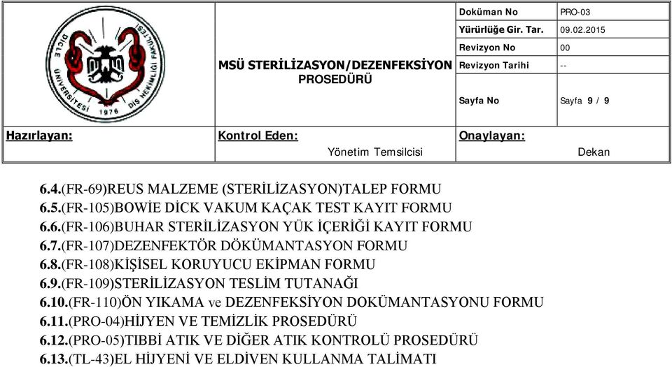 (FR-107)DEZENFEKTÖR DÖKÜMANTASYON FORMU 6.8.(FR-108)KİŞİSEL KORUYUCU EKİPMAN FORMU 6.9.