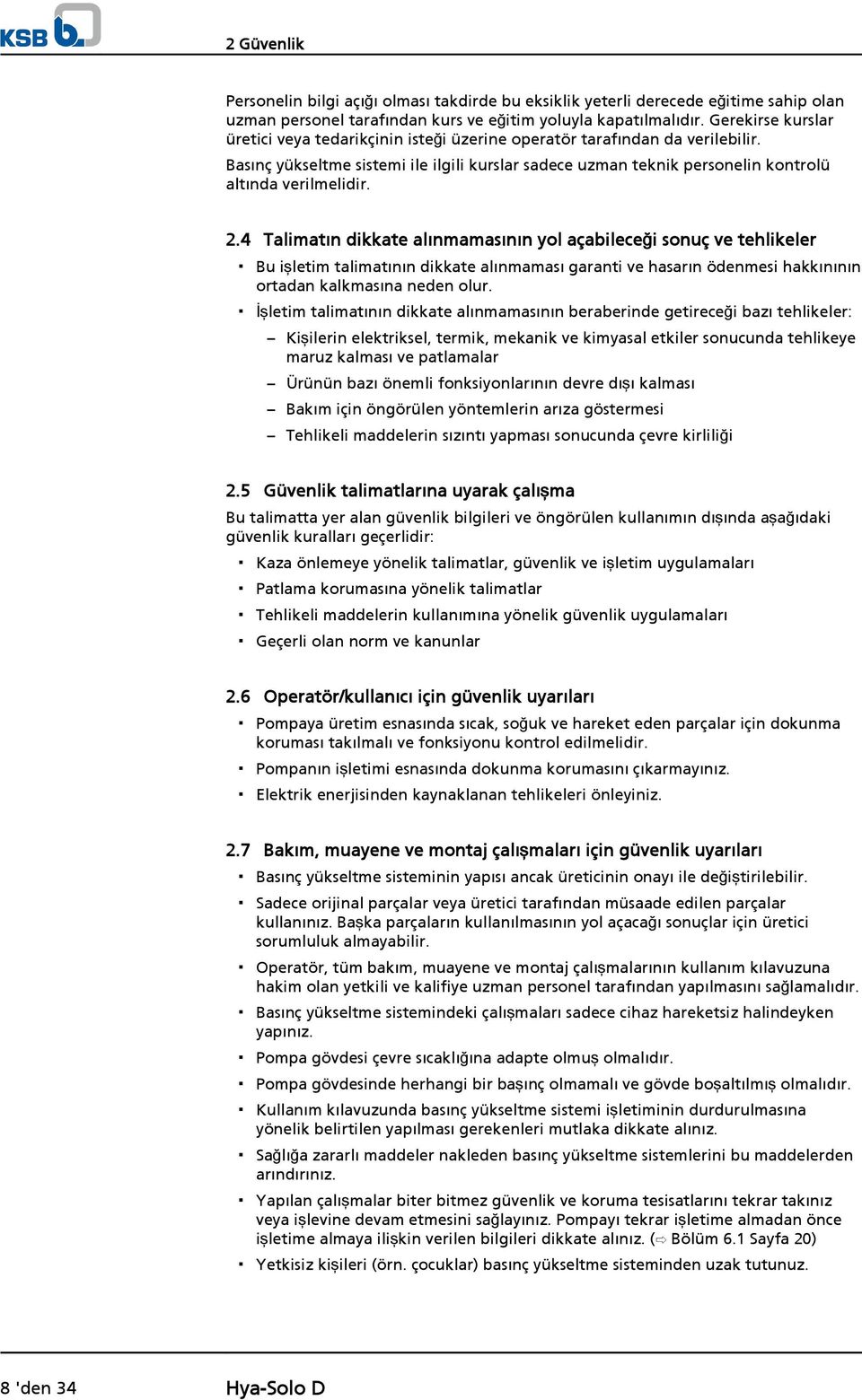 2.4 Talimatın dikkate alınmamasının yol açabileceği sonuç ve tehlikeler Bu işletim talimatının dikkate alınmaması garanti ve hasarın ödenmesi hakkınının ortadan kalkmasına neden olur.