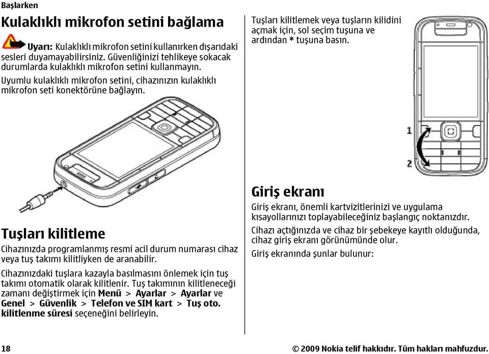 Tuşları kilitlemek veya tuşların kilidini açmak için, sol seçim tuşuna ve ardından * tuşuna basın.