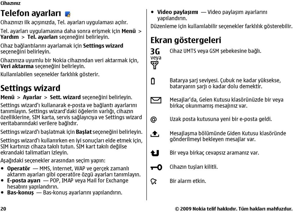 farklılık gösterir. Settings wizard Menü > Ayarlar > Sett. wizard seçeneğini Settings wizard'ı kullanarak e-posta ve bağlantı ayarlarını tanımlayın.