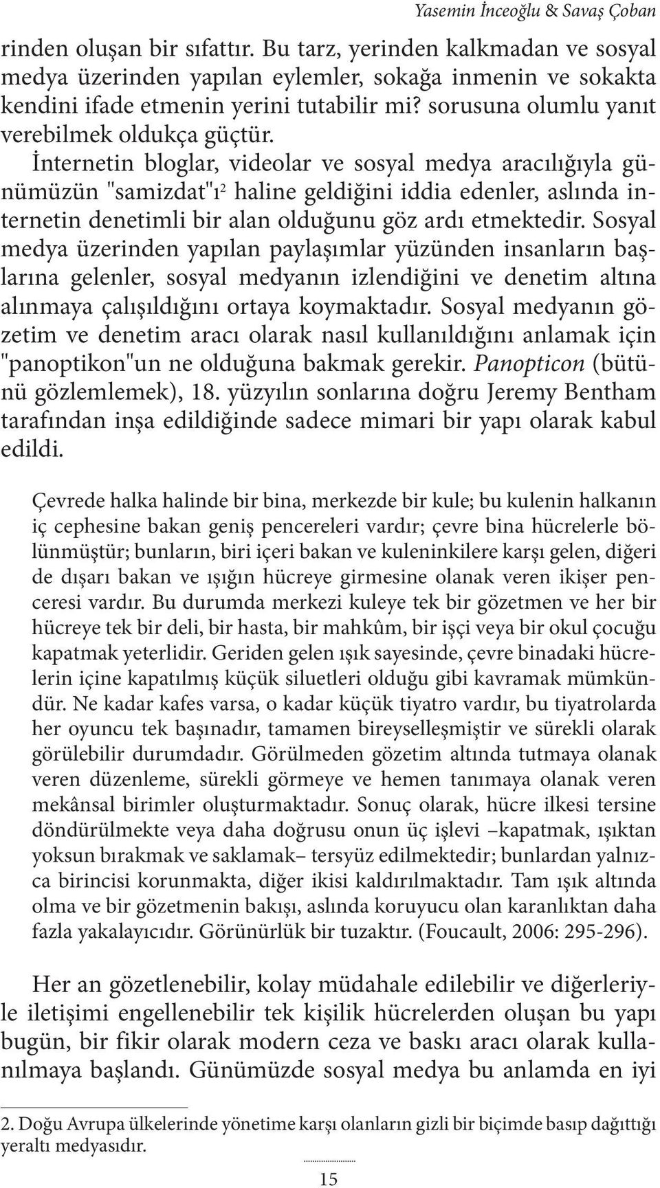 İnternetin bloglar, videolar ve sosyal medya aracılığıyla günümüzün "samizdat"ı 2 haline geldiğini iddia edenler, aslında internetin denetimli bir alan olduğunu göz ardı etmektedir.