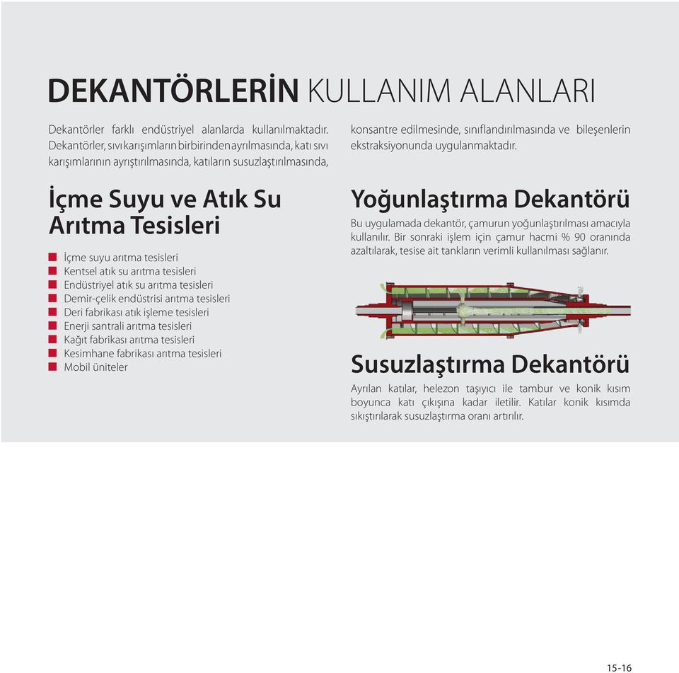 Kentsel atık su arıtma tesisleri Endüstriyel atık su arıtma tesisleri Demir-çelik endüstrisi arıtma tesisleri Deri fabrikası atık işleme tesisleri Enerji santrali arıtma tesisleri Kağıt fabrikası