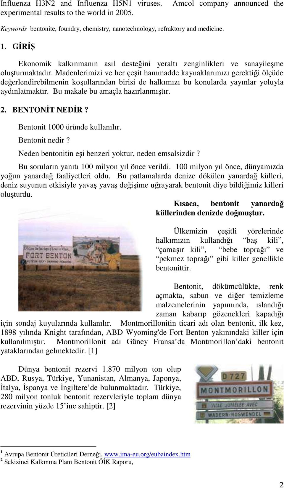 Madenlerimizi ve her çeşit hammadde kaynaklarımızı gerektiği ölçüde değerlendirebilmenin koşullarından birisi de halkımızı bu konularda yayınlar yoluyla aydınlatmaktır.