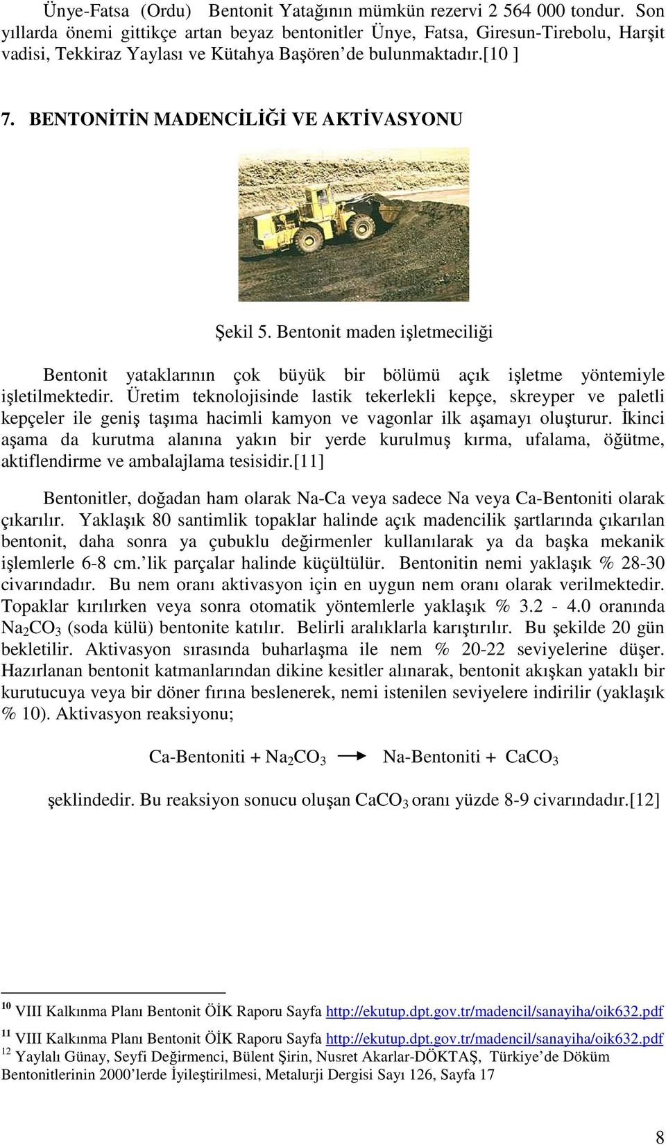 BENTONĐTĐN MADENCĐLĐĞĐ VE AKTĐVASYONU Şekil 5. Bentonit maden işletmeciliği Bentonit yataklarının çok büyük bir bölümü açık işletme yöntemiyle işletilmektedir.