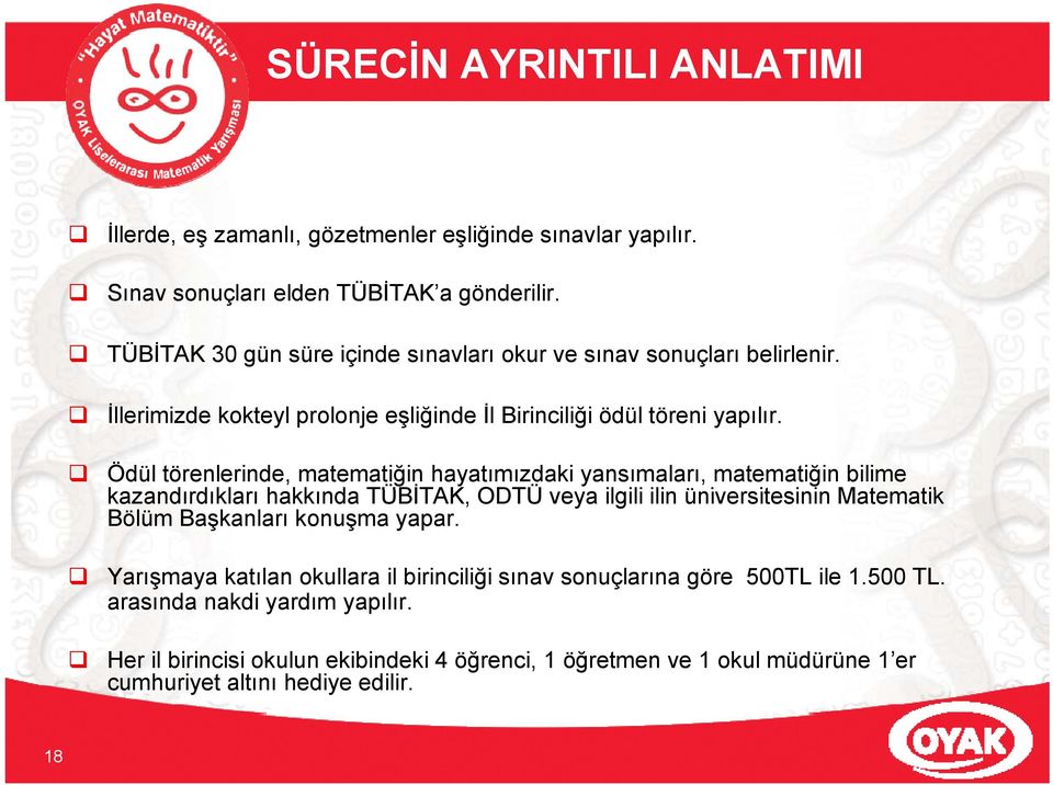 Ödül törenlerinde, matematiğin hayatımızdaki yansımaları, matematiğin bilime kazandırdıkları d kl hakkında TÜBİTAK, ODTÜ veya ilgili ili ilin üniversitesinin it i i Matematik tik