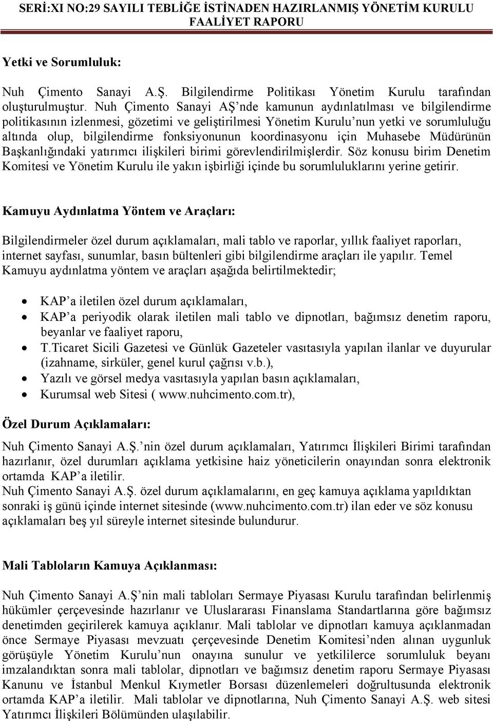 koordinasyonu için Muhasebe Müdürünün Başkanlığındaki yatırımcı ilişkileri birimi görevlendirilmişlerdir.