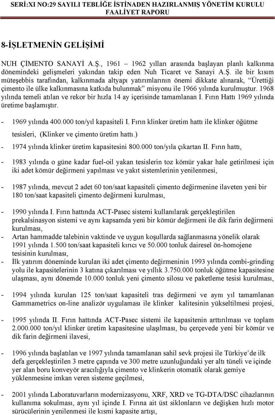 Fırın klinker üretim hattı ile klinker öğütme tesisleri, (Klinker ve çimento üretim hattı.) - 1974 yılında klinker üretim kapasitesini 800.000 ton/yıla çıkartan II.