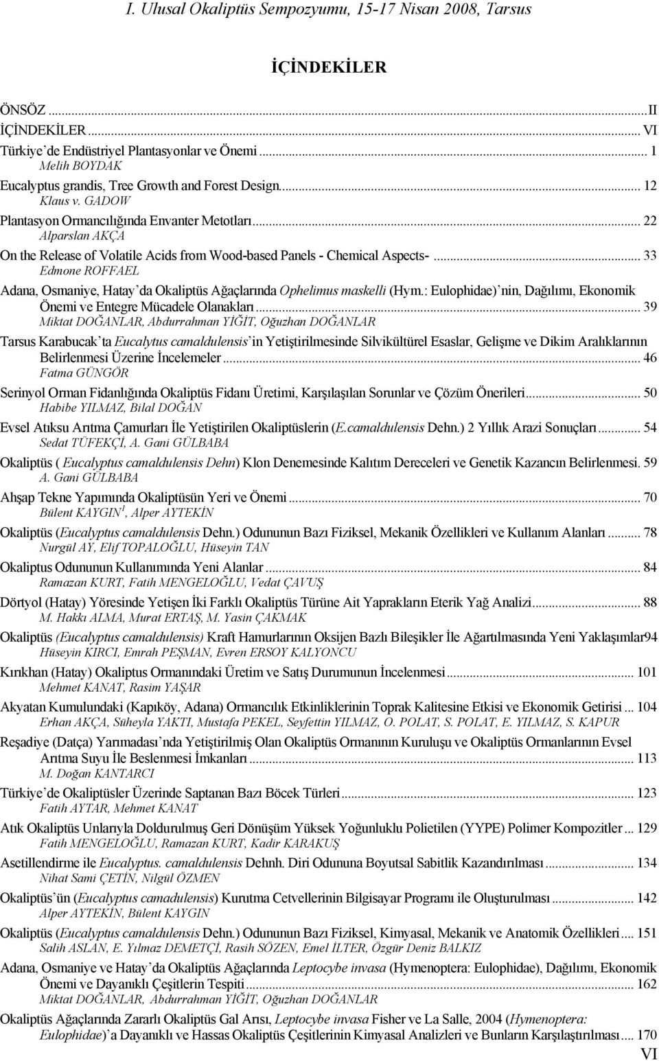 .. 33 Edmone ROFFAEL UAdana, Osmaniye, Hatay da Okaliptüs Ağaçlarında Ophelimus maskelli (Hym.: Eulophidae) nin, Dağılımı, Ekonomik Önemi ve Entegre Mücadele OlanaklarıU.