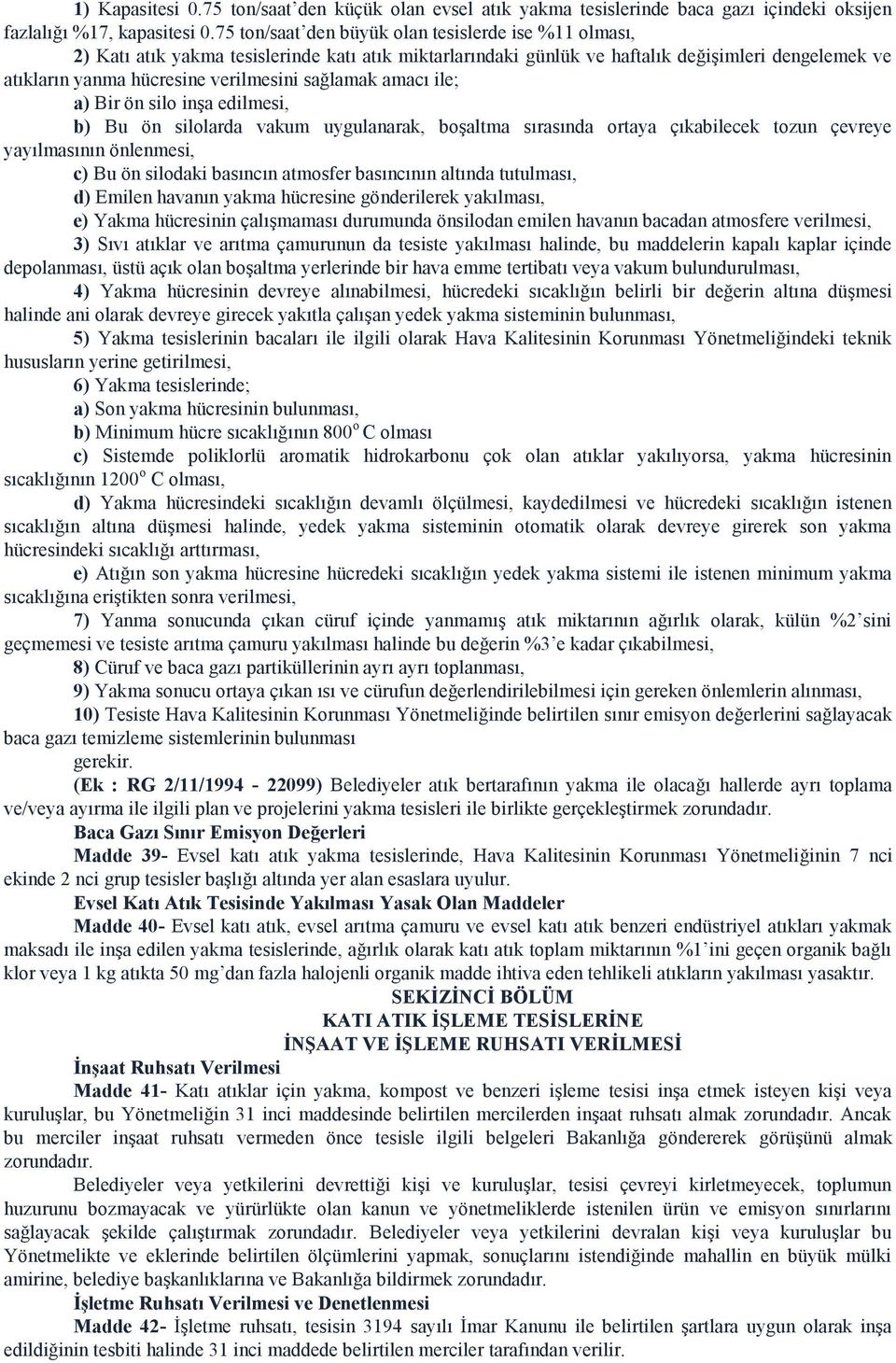 sağlamak amacı ile; a) Bir ön silo inşa edilmesi, b) Bu ön silolarda vakum uygulanarak, boşaltma sırasında ortaya çıkabilecek tozun çevreye yayılmasının önlenmesi, c) Bu ön silodaki basıncın atmosfer