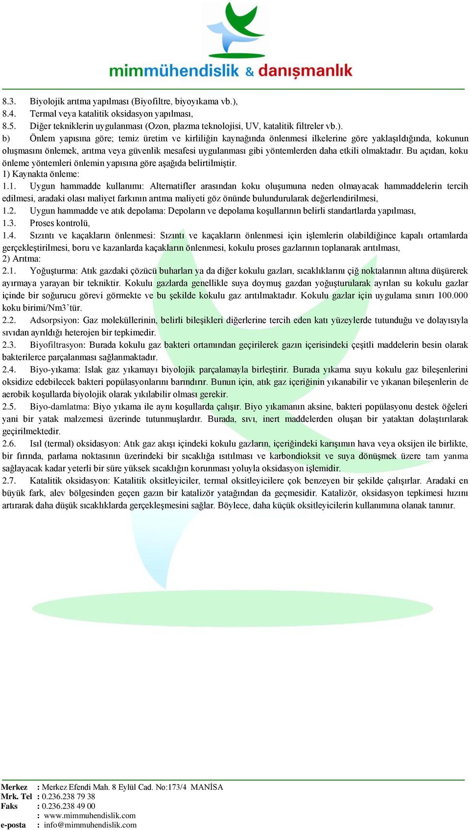 daha etkili olmaktadır. Bu açıdan, koku önleme yöntemleri önlemin yapısına göre aşağıda belirtilmiştir. 1)