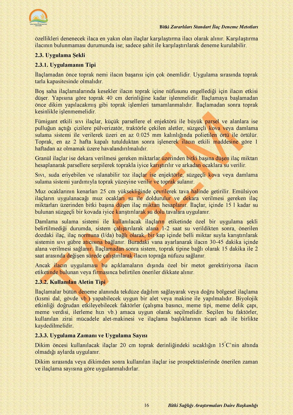 Boş saha ilaçlamalarında kesekler ilacın toprak içine nüfusunu engellediği için ilacın etkisi düşer. Yapısına göre toprak 40 cm derinliğine kadar işlenmelidir.