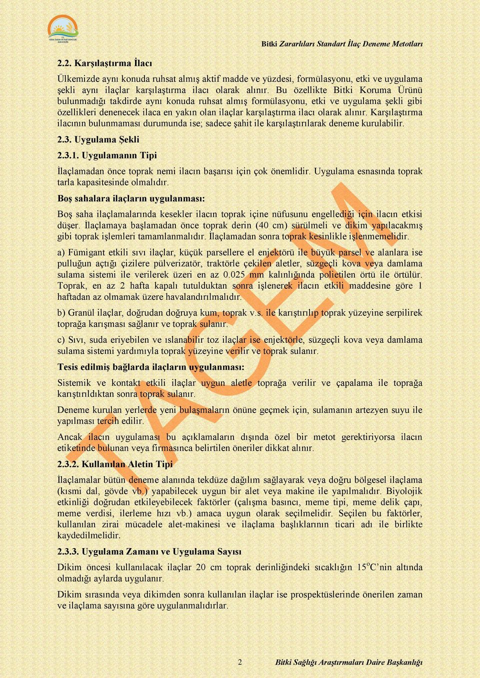 Bu özellikte Bitki Koruma Ürünü bulunmadığı takdirde aynı konuda ruhsat almış formülasyonu, etki ve uygulama şekli gibi özellikleri denenecek ilaca en yakın olan ilaçlar karşılaştırma  Karşılaştırma