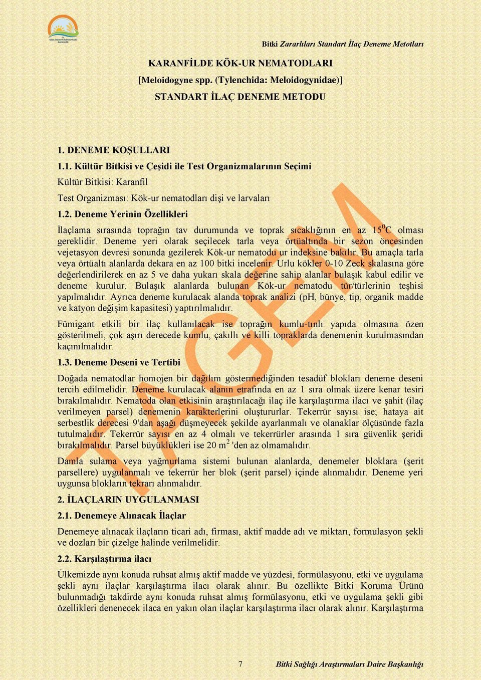 Deneme Yerinin Özellikleri İlaçlama sırasında toprağın tav durumunda ve toprak sıcaklığının en az 15 0 C olması gereklidir.