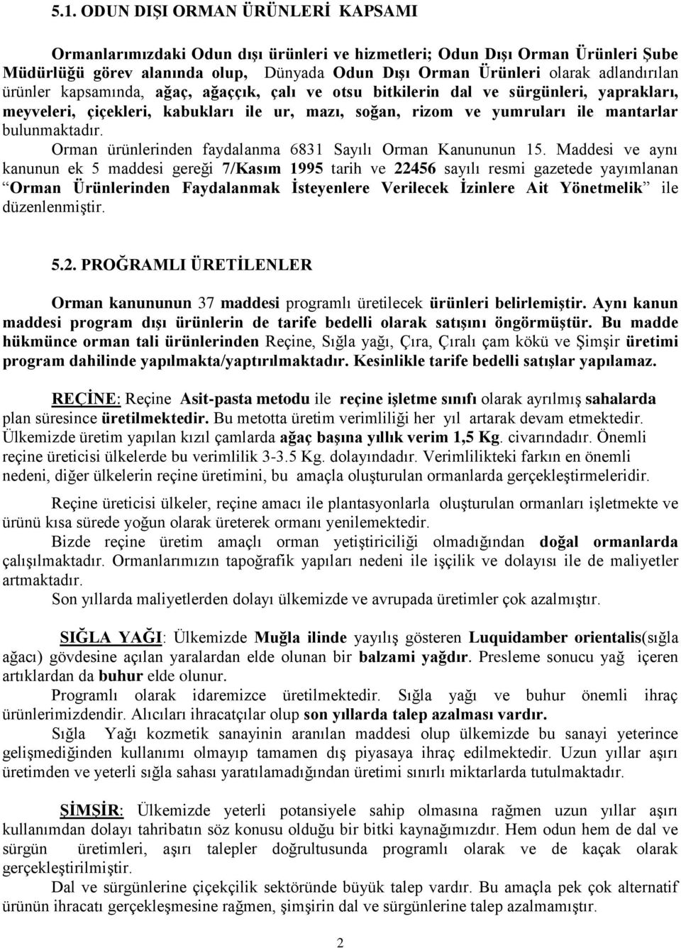 bulunmaktadır. Orman ürünlerinden faydalanma 6831 Sayılı Orman Kanununun 15.