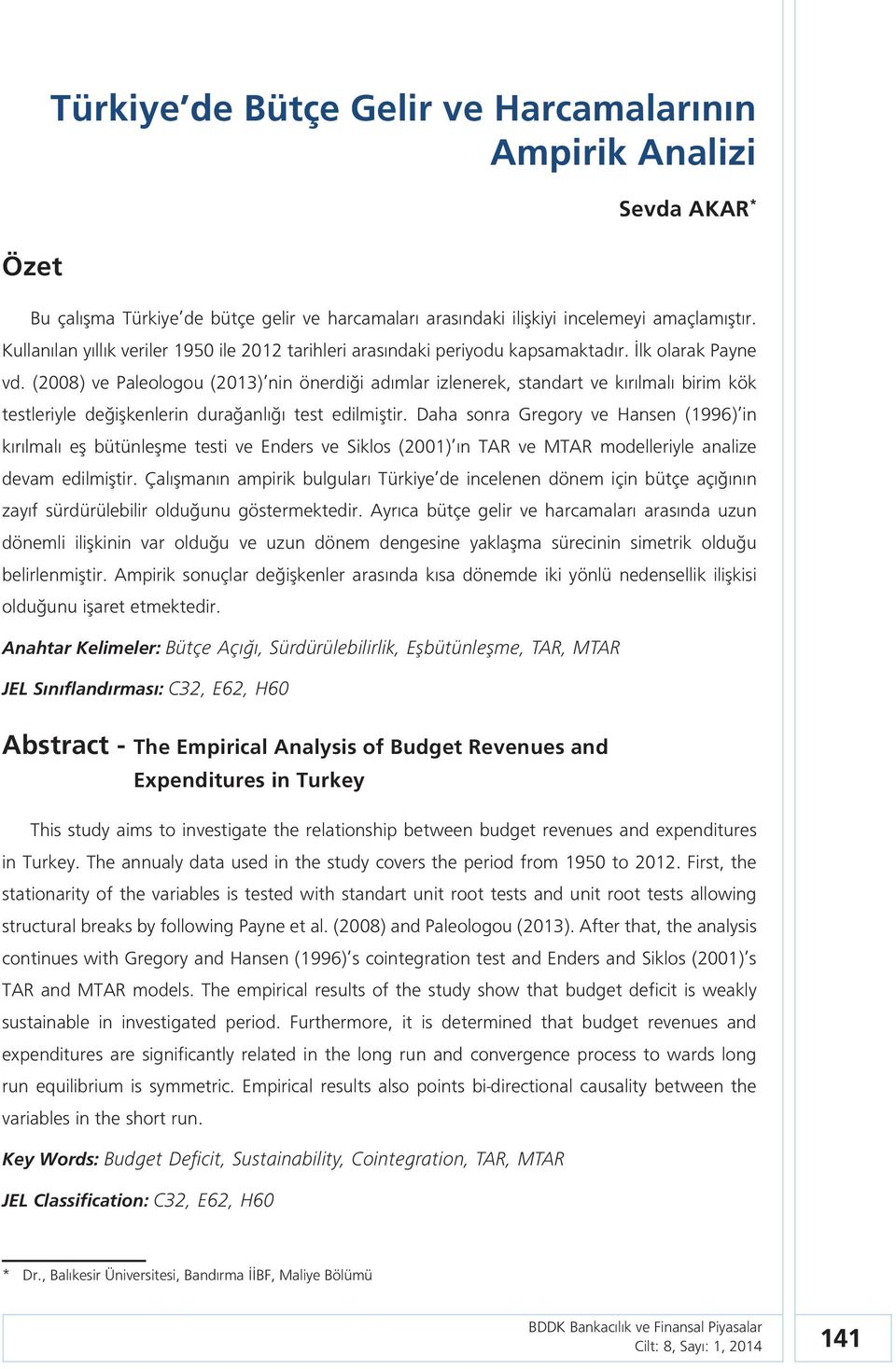 (2008) ve Paleologou (2013) nin önerdiği adımlar izlenerek, standart ve kırılmalı birim kök testleriyle değişkenlerin durağanlığı test edilmiştir.