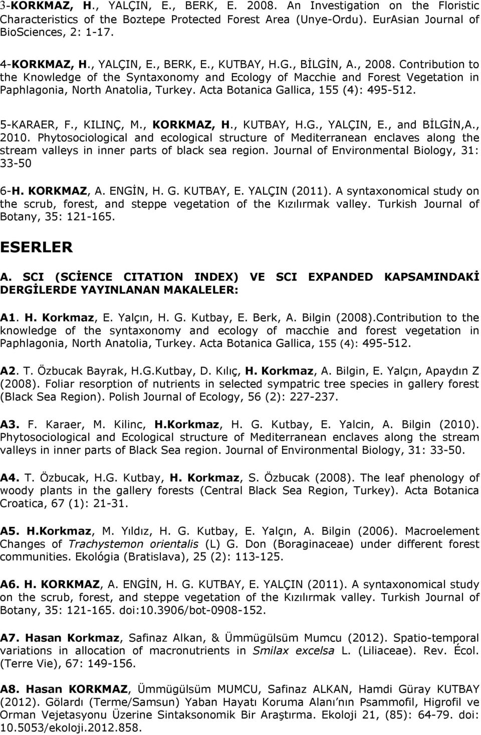 Acta Botanica Gallica, 155 (4): 495-512. 5-KARAER, F., KILINÇ, M., KORKMAZ, H., KUTBAY, H.G., YALÇIN, E., and BİLGİN,A., 2010.