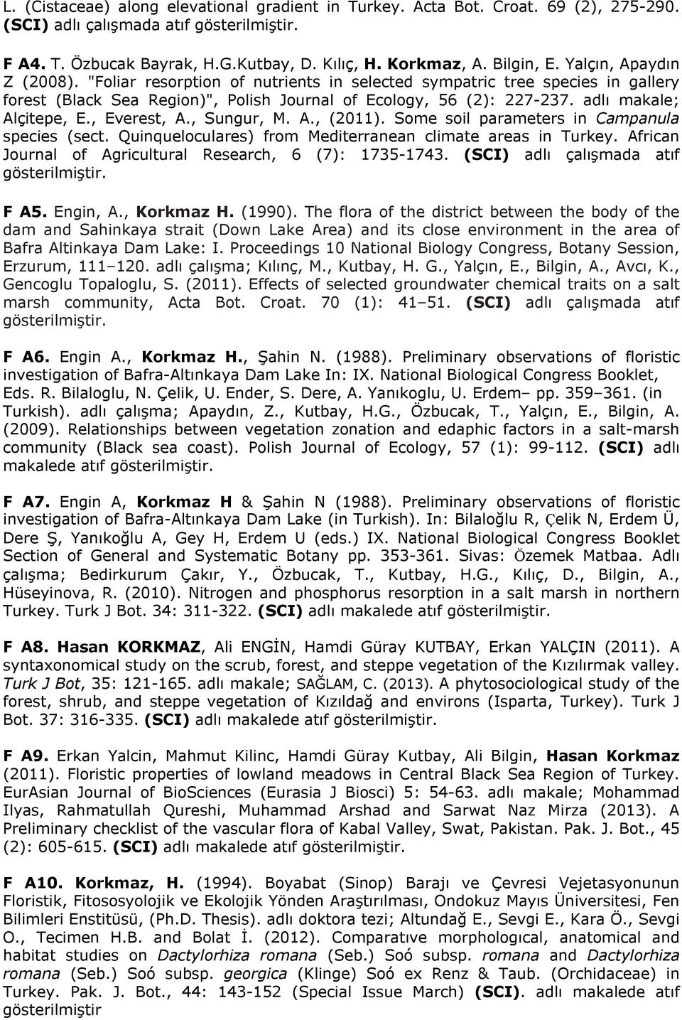 adlı makale; Alçitepe, E., Everest, A., Sungur, M. A., (2011). Some soil parameters in Campanula species (sect. Quinqueloculares) from Mediterranean climate areas in Turkey.