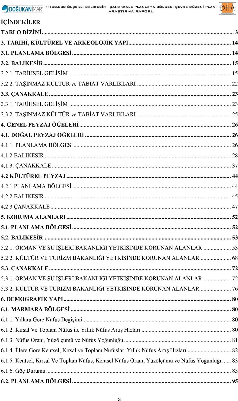 .. 28 4.1.3. ÇANAKKALE... 37 4.2 KÜLTÜREL PEYZAJ... 44 4.2.1 PLANLAMA BÖLGESİ... 44 4.2.2 BALIKESİR... 45 4.2.3 ÇANAKKALE... 47 5. KORUMA ALANLARI... 52 5.1. PLANLAMA BÖLGESİ... 52 5.2. BALIKESİR... 53 5.