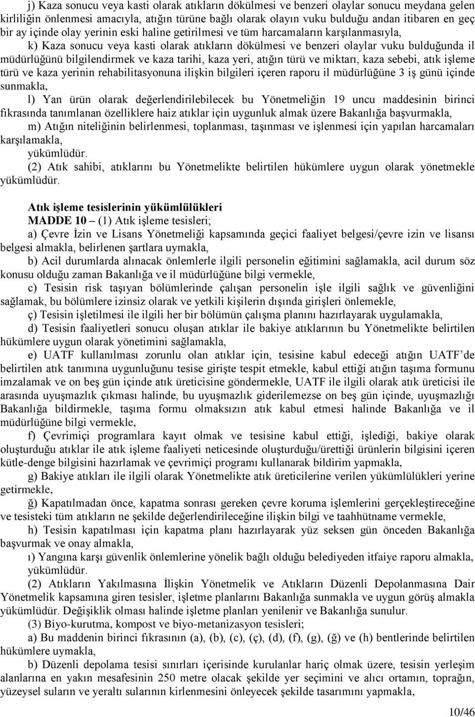 ve kaza tarihi, kaza yeri, atığın türü ve miktarı, kaza sebebi, atık işleme türü ve kaza yerinin rehabilitasyonuna ilişkin bilgileri içeren raporu il müdürlüğüne 3 iş günü içinde sunmakla, l) Yan